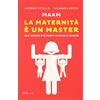 RIZZOLI NARRATIVA Maam. La maternità è un master che rende più forti uomini e donne