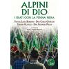 Mursia Alpini di Dio: I Beati con la Penna Nera. Fratel Luigi Bordino - Don Carlo Gnocchi - Teresio Olivelli - Don Secondo Pollo