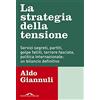 PONTE ALLE GRAZIE La strategia della tensione. Servizi segreti, partiti, golpe falliti, terrore fascista, politica internazionale: un bilancio definitivo