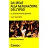 Carocci Dai beat alla generazione dell'iPod. Le culture musicali giovanili