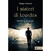 Effatà Editrice I misteri di Lourdes. Dentro il miracolo