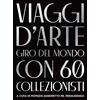 Il Sole 24 Ore Viaggi d'arte. Giro del mondo con 60 collezionisti