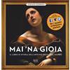 Rizzoli Mai 'na gioia. Il libro di storia dell'arte più pazzo del mondo. Ediz. illustrata