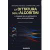 DIARKOS La dittatura degli algoritmi. Il dominio della matematica nella vita quotidiana