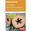 Red Edizioni La dieta antinfiammatoria: Un programma per sgonfiarsi, contrastare dolori e disturbi e rafforzare il sistema immunitario