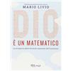 RIZZOLI NARRATIVA Dio è un matematico. La scoperta delle formule nascoste dell'universo