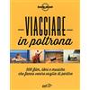 LONELY PLANET ITALIA Viaggiare in poltrona. 500 film, libri e musiche che fanno venire voglia di partire