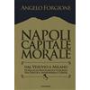 Magenes Napoli capitale morale. Dal Vesuvio a Milano. Storia di un ribaltamento nazionale tra politica, massoneria e Chiesa