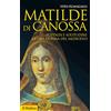 Il Mulino Matilde di Canossa. Potenza e solitudine di una donna del Medioevo