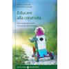 Carocci Educare alla creatività. Strumenti per il nido e la scuola dell'infanzia