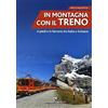 Edizioni del Capricorno In montagna con il treno. A piedi e in ferrovia tra Italia e Svizzera