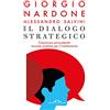 Ponte alle Grazie Il dialogo strategico. Comunicare persuadendo: tecniche evolute per il cambiamento