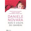 Rizzoli Non è colpa dei bambini. Perché la scuola sta rinunciando a educare i nostri figli e come dobbiamo rimediare. Subito