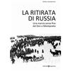 Editoriale Programma La ritirata di Russia. Una marcia senza fine dal Don a Nikolajewka