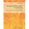 Natura e Cultura Temperamenti umani e nutrizione. L'alimentazione con riguardo alle caratteristiche temperamentali per l'equilibrio esteriore ed interiore dell'individuo