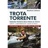 Magenes Trota torrente. Manuale tecnico della pesca al tocco. Aspetti, caratteristiche, azioni di pesca