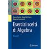 Springer Esercizi scelti di Algebra: Volume 1: Vol. 1