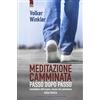 IL PUNTO D'INCONTRO Meditazione camminata. Passo dopo passo. Camminare nell'essere, essere nel camminare. Guida pratica