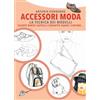 Ikon Accessori moda. La tecnica dei modelli. Come realizzare borse, borsette, cravatte, cinture, guanti, scarpe
