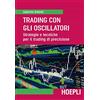 Ulrico Hoepli Trading con gli oscillatori. Strategie e tecniche per il trading di precisione