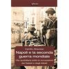 Infinito Edizioni Napoli e la seconda guerra mondiale. Vita quotidiana sotto le occupazioni dei nazisti e degli alleati
