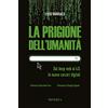Minerva Edizioni La prigione dell'umanità. Dal deep web al 4.0, le nuove carceri digitali. Nuova ediz.