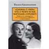 Mursia «Gianna» e «Neri»: vita e morte di due partigiani comunisti: Storia di un «tradimento» tra la fucilazione di Mussolini e l'oro di Dongo (Nuova edizione aggiornata)