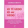 Georgia Briata Io ti vedo, io mi vedo: Per sanare il tuo femminile e trovare l'amore e l'abbondanza dentro e fuori di te