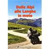Edizioni del Capricorno Dalle Alpi alle Langhe in moto. Passi, colli e curve nella provincia di Cuneo