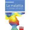 Red Edizioni La malattia un messaggio della psiche. Le ragioni psicologiche alla base delle malattie