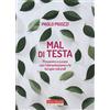 SALUTE NATURALE Mal di testa. Prevenire e curare con l'alimentazione e le terapie naturali