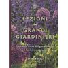 Guido Tommasi Editore Lezioni da grandi giardinieri. Quaranta icone del giardinaggio e i loro insegnamenti