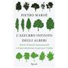 RIZZOLI NARRATIVA L'azzurro infinito degli alberi. Storie di boschi monumentali e di piccole foreste in giro per l'italia