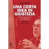 Casagrande Una certa idea di giustizia. Spionaggio, droga, terrorismo: le mie inchieste tra Europa e Medio Oriente