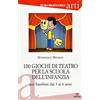 Gremese Editore 100 giochi di teatro per la scuola dell'infanzia per bambini dai 3 ai 5 anni