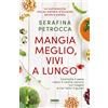 Fabbri Mangia meglio, vivi a lungo. Controlla il peso, riduci il rischio cancro, vivi meglio e con tutto il gusto!