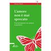 EMP - Edizioni Messaggero Padova L'amore non è mai sprecato. Conversazioni su amore e perdono