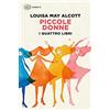 Einaudi Piccole donne. I quattro libri: Piccole donne-Piccole donne crescono-Piccoli uomini-I ragazzi di Jo