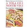 FrancoAngeli A tola co i nostri veci. La cucina veneziana