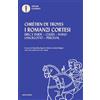 Mondadori I romanzi cortesi: Erec e Enide-Cligès-Ivano-Lancillotto-Perceval