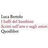 Quodlibet I baffi del bambino. Scritti sull'arte e sugli artisti