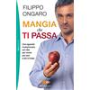 Piemme Mangia che ti passa. Uno sguardo rivoluzionario sul cibo per vivere più sani e più a lungo