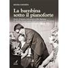 Edizioni Artestampa La bambina sotto il pianoforte. Storie d'amore e di musica nella Modena di Mirella Freni, Leone Magiera e Luciano Pavarotti