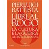 La nave di Teseo Libri al rogo. La cultura e la guerra all'intolleranza