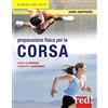 Red Edizioni Preparazione fisica per la corsa. Evitare gli infortuni, migliorare le prestazioni