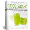 My Life Medical Medium Il Potere del Succo di Sedano: La più potente medicina dei nostri tempi che guarisce milioni di persone nel mondo