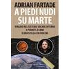 BUR A piedi nudi su Marte. Viaggio nel sistema solare interno: 4 pianeti, 3 lune e una stella coi fiocchi