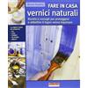 Terra Nuova Edizioni Fare in casa vernici naturali. Ricette e consigli per proteggere e abbellire il legno senza inquinare