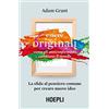 Ulrico Hoepli Essere originali. Come gli anticonformisti cambiano il mondo