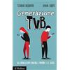 Il Mulino Generazione TVB. Gli adolescenti digitali, l'amore e il sesso